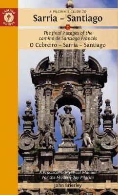 A Pilgrim's Guide to Sarria - Santiago : The Final 7 Stages of the Camino De Santiago Frances 2022 - Findhorn Press