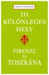 111 különleges hely - Firenze és Toscana 111 különleges hely - Firenze és Toscana