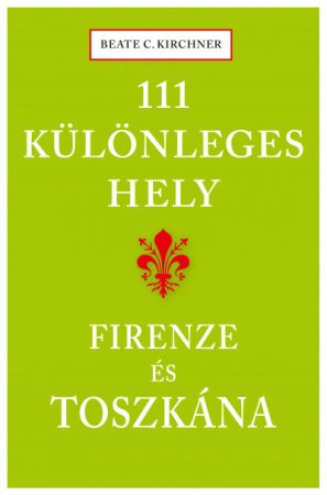 111 különleges hely - Firenze és Toscana