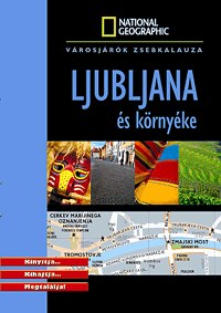 Ljubljana és környéke - zsebkalauz - National Geographic