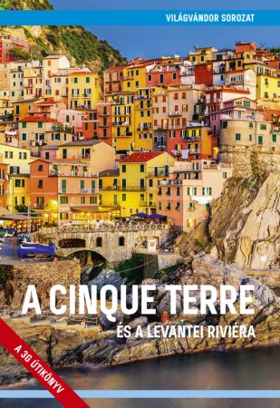 A Cinque Terre és a levantei Riviéra útikönyv - VilágVándor 