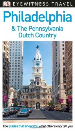 Philadelphia & the Pennsylvania Dutch Country Eyewitness Travel Guide