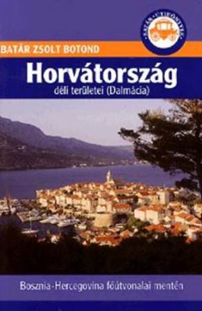 Horvátirszág déli területei (Dalmácia) útikönyv - Batár útikönyvek