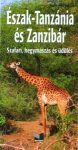 Észak-Tanzánia és Zanzibár útikönyv (Szafari, hegymászás és üdülés)