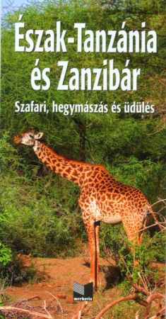 Észak-Tanzánia és Zanzibár útikönyv (Szafari, hegymászás és üdülés)