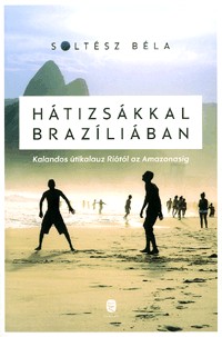 Image of Hátizsákkal Brazíliában (Kalandos útikalauz Riótól az Amazonasig)